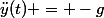 \ddot{y}(t) = -g