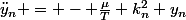\ddot{y}_n = - \frac{\mu}{T} k_n^2 y_n