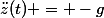 \ddot{z}(t) = -g