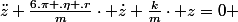 \ddot{z}+\frac{6.\pi .\eta .r}{m}\cdot \dot{z}+\frac{k}{m}\cdot z=0 