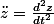\ddot{z}=\frac{d^{2}z}{dt^{2}}