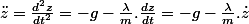 \ddot{z}=\frac{d^{2}z}{dt^{2}}=-g-\frac{\lambda}{m}.\frac{dz}{dt}=-g-\frac{\lambda}{m}.\dot{z}