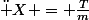 \ddot X = \frac{T}{m}