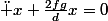 \ddot x+\frac{2fg}{d}x=0