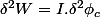 \delta^{2}W=I.\delta^{2}\phi_{c}