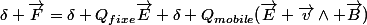 \delta \vec{F}=\delta Q_{fixe}\vec{E}+\delta Q_{mobile}(\vec{E}+\vec{v}\wedge \vec{B})