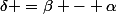\delta =\beta - \alpha