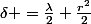 \delta =\frac{\lambda}{2}+\frac{r^{2}}{2}