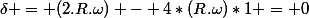 \delta = (2.R.\omega) - 4*(R.\omega)*1 = 0