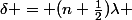 \delta = (n+\frac{1}{2})\lambda 