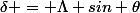 \delta = \Lambda sin \theta