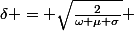 \delta = \sqrt{\frac{2}{\omega \mu \sigma}} 