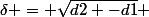 \delta = \sqrt{d2 -d1} 