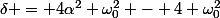 \delta = 4\alpha^2 \omega_0^2 - 4 \omega_0^2