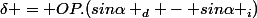 \delta = OP.(sin\alpha _d - sin\alpha _i)