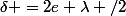 \delta =2e+\lambda /2