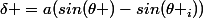 \delta =a(sin(\theta )-sin(\theta _{i}))