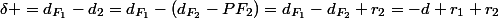 \delta =d_{F_{1}}-d_{2}=d_{F_{1}}-(d_{F_{2}}-PF_{2})=d_{F_{1}}-d_{F_{2}}+r_{2}=-d+r_{1}+r_{2}