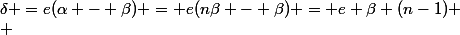 \delta =e(\alpha - \beta) = e(n\beta - \beta) = e \beta (n-1)
 \\ 