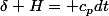 \delta H= c_pdt