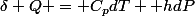 \delta Q = C_{p}dT +hdP