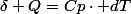 \delta Q=Cp\cdot dT