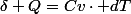 \delta Q=Cv\cdot dT