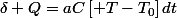 \delta Q=aC\left[ T-T_{0}\right]dt