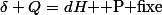 \delta Q=dH\text{  P fixe}