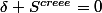 \delta S^{creee}=0