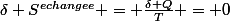 \delta S^{echangee} = \frac{\delta Q}{T} = 0