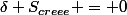\delta S_{creee} = 0