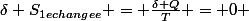 \delta S_1_{echangee} = \frac{\delta Q}{T} = 0 