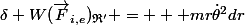 \delta W(\vec{F}_{i,e})_{\mathfrak{R}'} = + mr\dot{\theta}^2dr