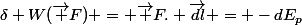 \delta W(\vec F) = \vec F. \vec{dl} = -dE_{p}
