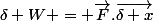 \delta W = \vec{F}.\vec{\delta x}