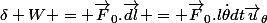 \delta W = \vec{F}_0.\vec{dl} = \vec{F}_0.l\dot{\theta}dt\vec{u}_{\theta}