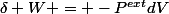 \delta W = -P^{ext}dV