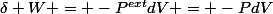 \delta W = -P^{ext}dV = -PdV