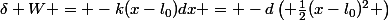 \delta W = -k(x-l_0)dx = -d\left( \frac{1}{2}(x-l_0)^2 \right)