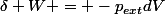\delta W = -p_{ext}dV
