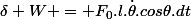 \delta W = F_0.l.\dot{\theta}.cos\theta.dt