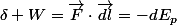 \delta W=\overrightarrow{F}\cdot\overrightarrow{dl}=-dE_{p}