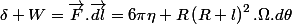 \delta W=\overrightarrow{F}.\overrightarrow{dl}=6\pi\eta R\left(R+l\right)^{2}.\Omega.d\theta