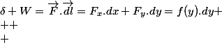 \delta W=\overrightarrow{F}.\overrightarrow{dl}=F_{x}.dx+F_{y}.dy=f(y).dy
 \\  \\ 
