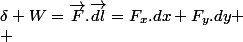\delta W=\overrightarrow{F}.\overrightarrow{dl}=F_{x}.dx+F_{y}.dy
 \\ 