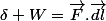 \delta W=\vec{F}.\vec{dl}
