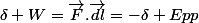 \delta W=\vec{F}.\vec{dl}=-\delta Epp