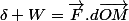 \delta W=\vec{F}.d\vec{OM}
