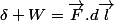\delta W=\vec{F}.d\vec{l}